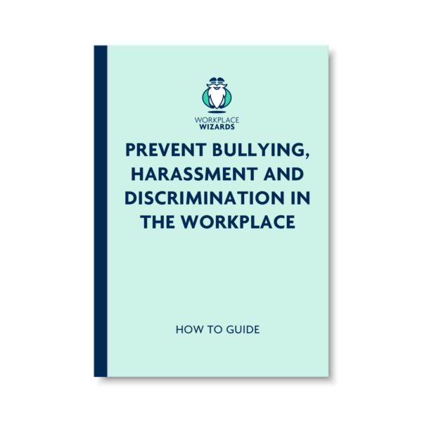 HOW TO PREVENT BULLYING, HARASSMENT AND DISCRIMINATION IN THE WORKPLACE