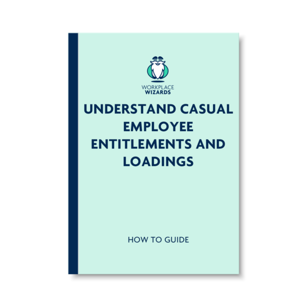 UNDERSTAND CASUAL EMPLOYEE ENTITLEMENTS AND LOADINGS
